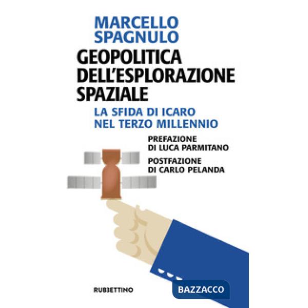 Geopolitica dell'esplorazione spaziale. La sfida di Icaro nel terzo millennio