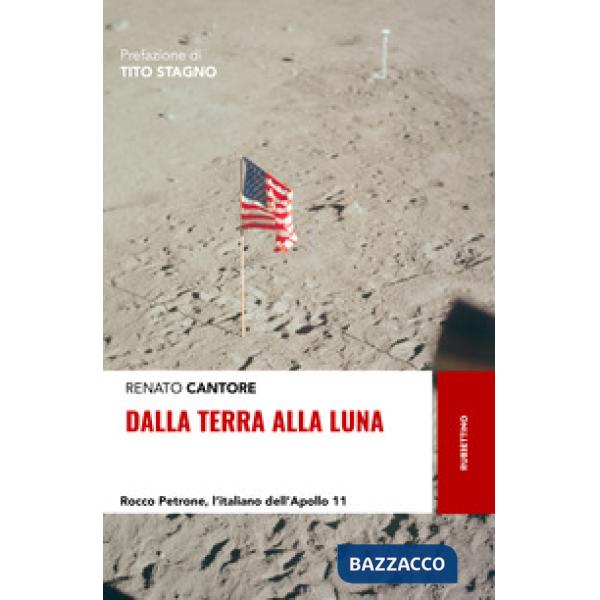 Dalla Terra alla Luna. Rocco Petrone, l'italiano dell'Apollo 11