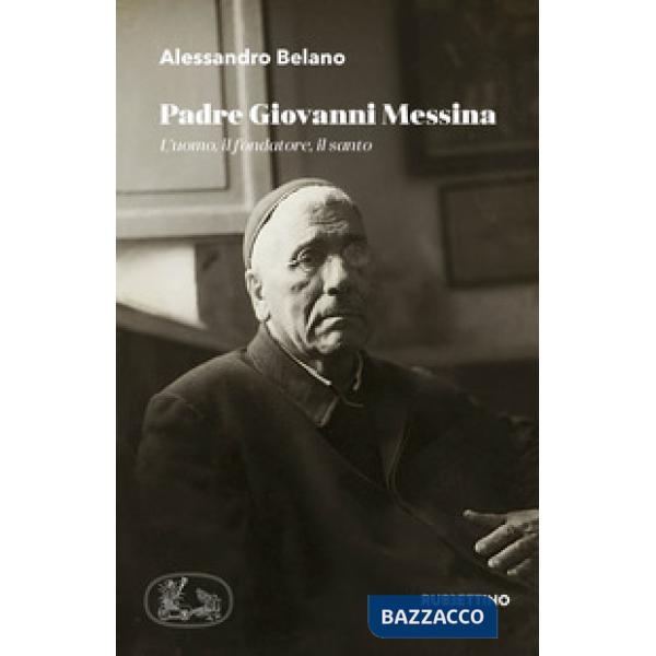 Padre Giovanni Messina. L'uomo, il fondatore, il santo