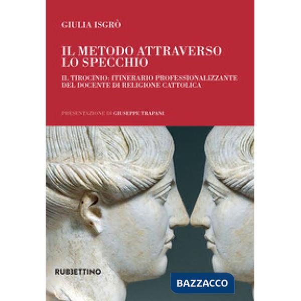 Metodo attraverso lo specchio. Il tirocinio: itinerario professionalizzante del docente di religione cattolica (Il)
