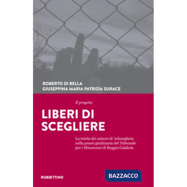 Progetto Liberi di scegliere. La tutela dei minori di 'ndrangheta nella prassi giudiziaria del Tribunale per i minorenni di Regg