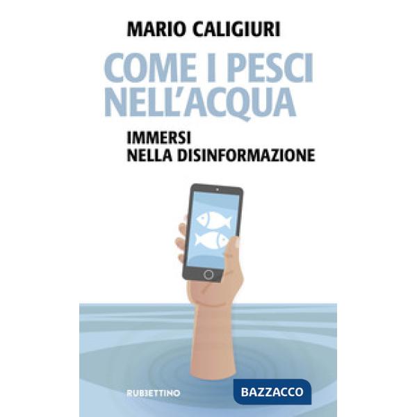 Come i pesci nell'acqua. Immersi nella disinformazione