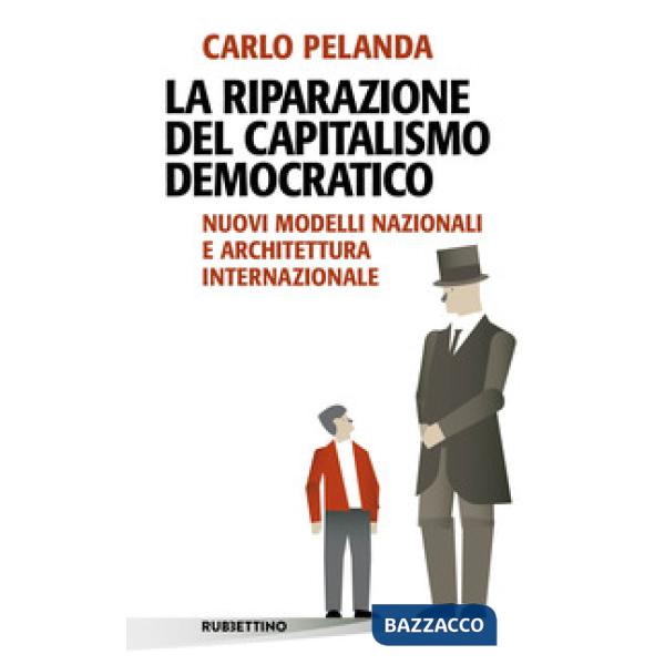 Riparazione del capitalismo democratico. Nuovi modelli nazionali e architettura internazionale (La)