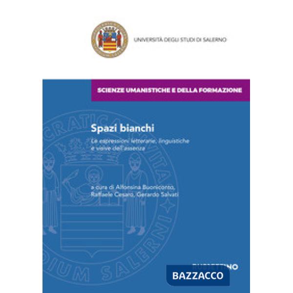 Spazi bianchi. Le espressioni letterarie, linguistiche e visive dell'assenza