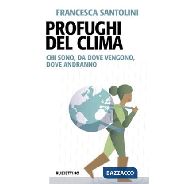Profughi del clima. Chi sono, da dove vengono, dove andranno