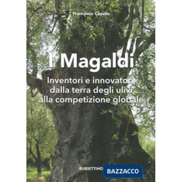 Magaldi. Inventori e innovatori dalla terra degli ulivi alla competizione global