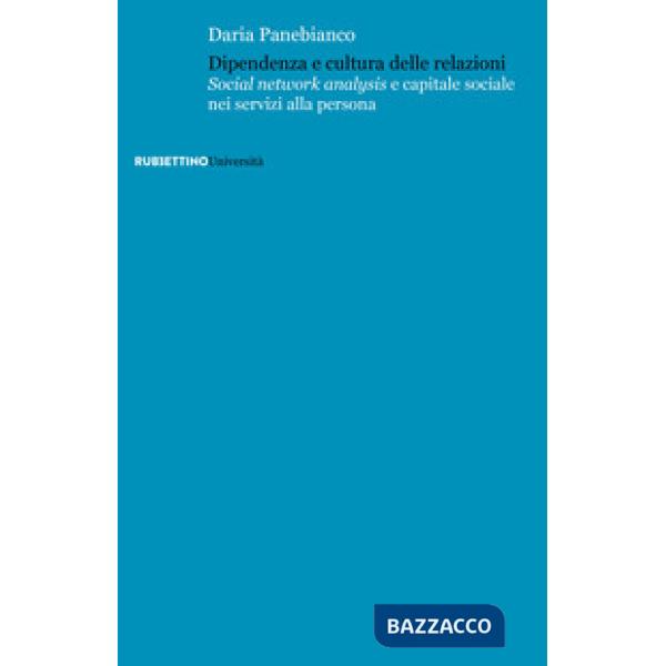 Dipendenza e cultura delle relazioni. «Social networks analysis» e capitale sociale nei servizi alla persona
