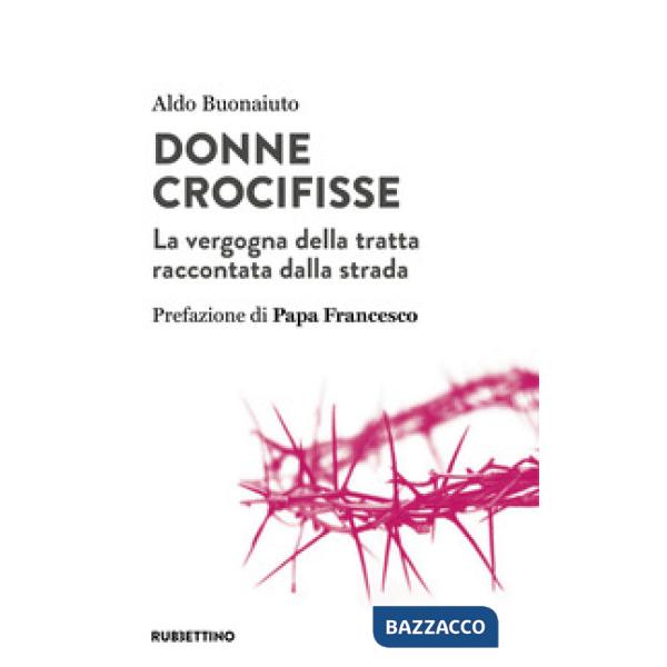 Donne crocifisse. La vergogna della tratta raccontata dalla strada