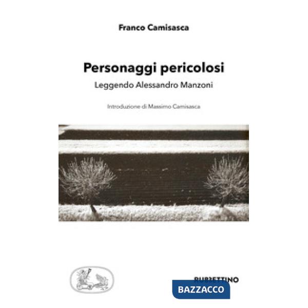 Personaggi pericolosi. Leggendo Alessandro Manzoni