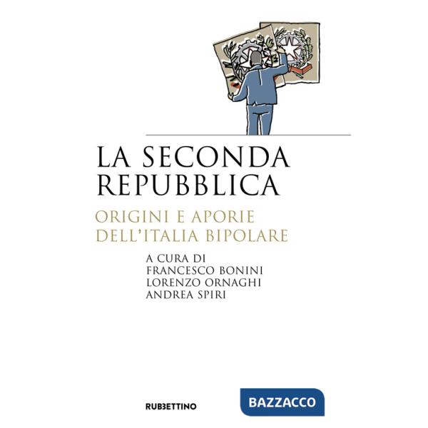 Seconda repubblica. Origini e aporie dell'Italia bipolare (La)