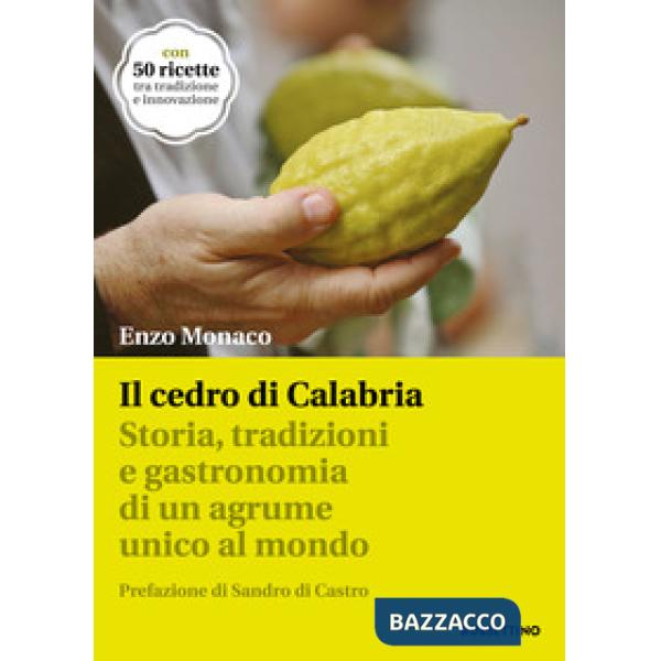 Cedro di Calabria. Storia, tradizioni e gastronomia di un agrume unico al mondo.