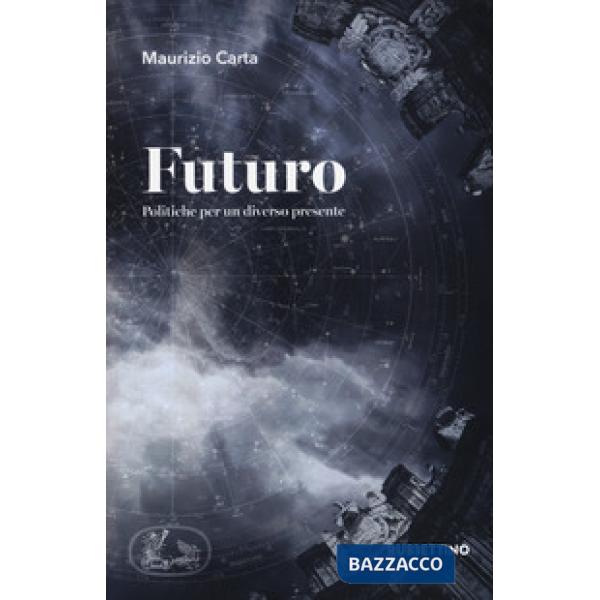 Futuro. Politiche per un diverso presente
