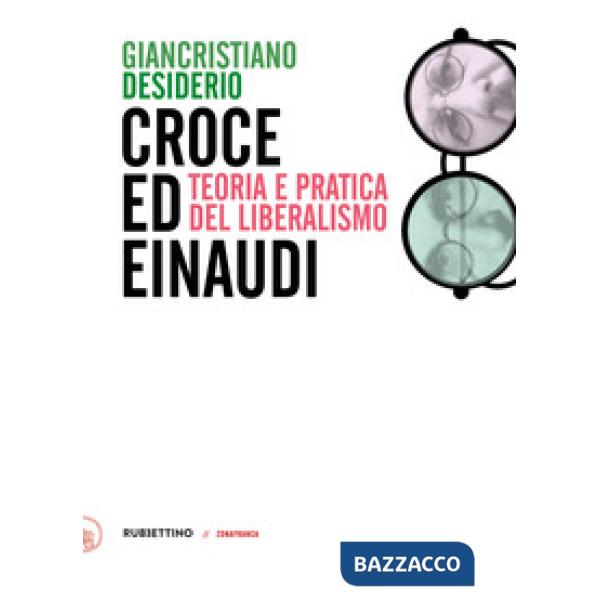 Croce e Einaudi. Teoria e pratica del liberalismo