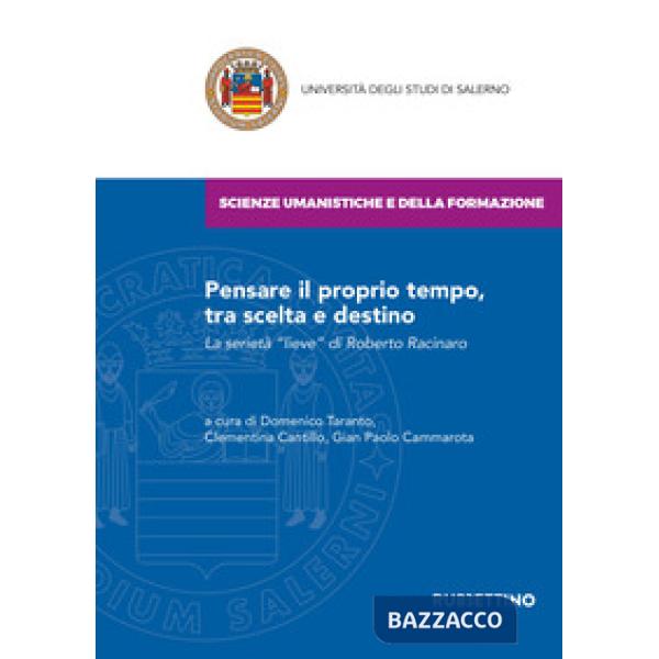 Pensare il proprio tempo, tra scelta e destino. La serietà «lieve» di Roberto Racinaro