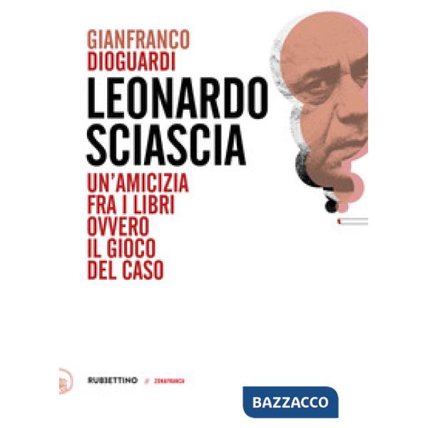 Leonardo Sciascia. Un'amicizia fra i libri ovvero il gioco del caso