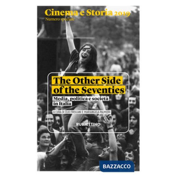 Cinema e storia 2019. Numero speciale. The Other Side of the Seventies. Media, politica e società in Italia