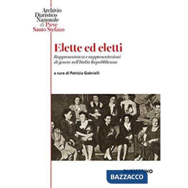 Elette ed eletti. Rappresentanza e rappresentazioni di genere nell'Italia Repubblicana