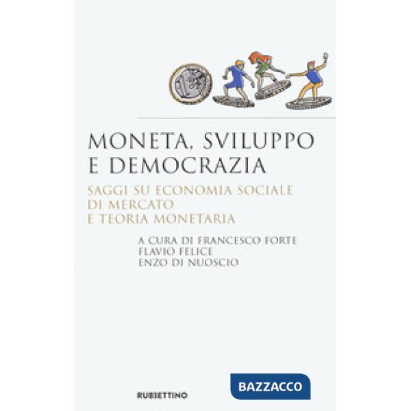 Moneta, sviluppo e democrazia. Saggi su economia sociale di mercato e teoria monetaria