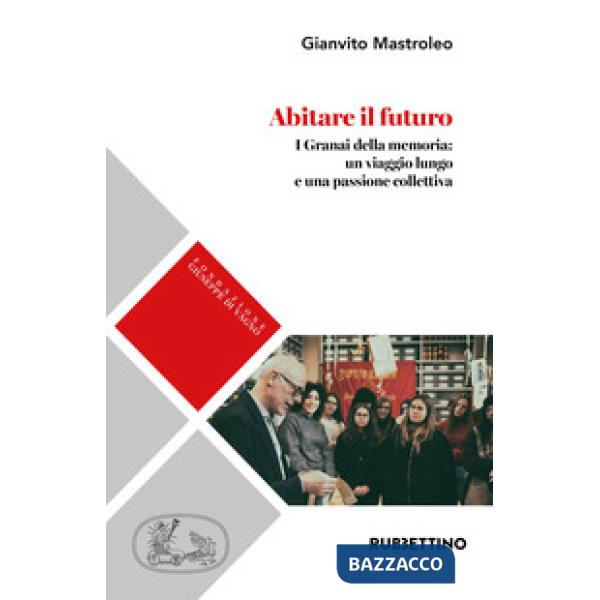 Abitare il futuro. I granai della memoria: un viaggio lungo e una passione collettiva