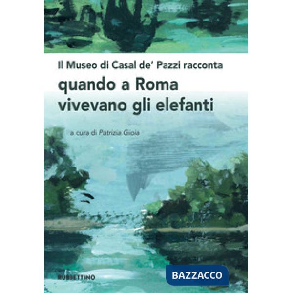 Museo di Casal de' Pazzi racconta quando a Roma vivevano gli elefanti (Il)