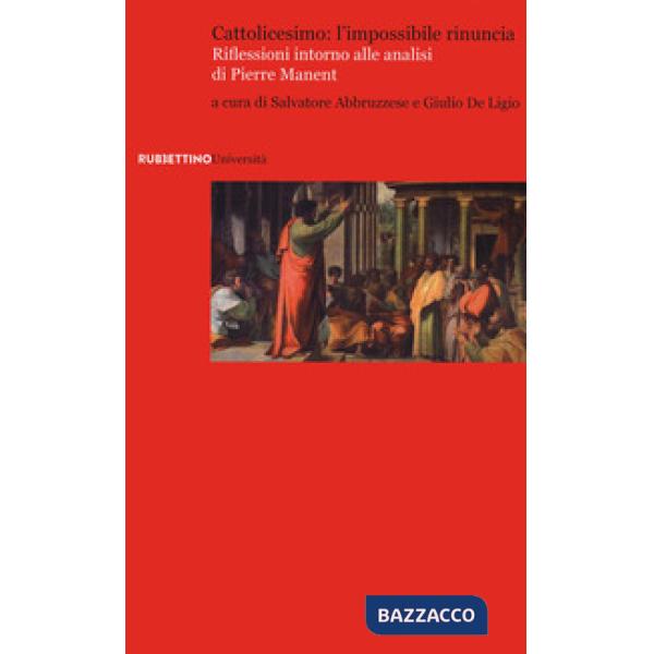 Cattolicesimo: l'impossibile rinuncia. Riflessioni intorno alle analisi di Pierre Manent