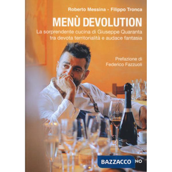 Menù devolution. La sorprendente cucina di Giuseppe Quaranta tra devota territorialità e audace fantasia