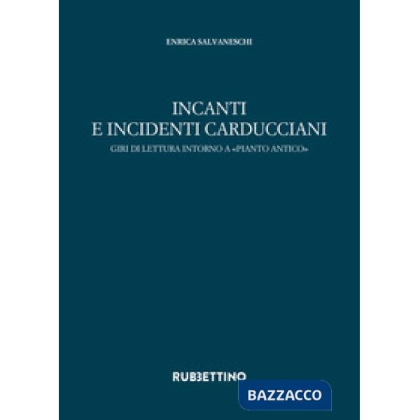 Incanti e incidenti carducciani. Giri di lettura intorno a «Pianto antico»