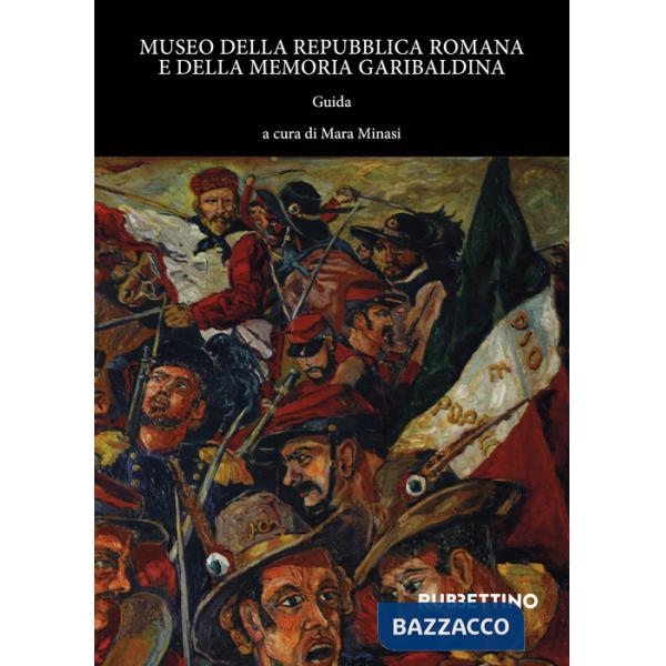 Museo della Repubblica Romana e della memoria garibaldina. Guida