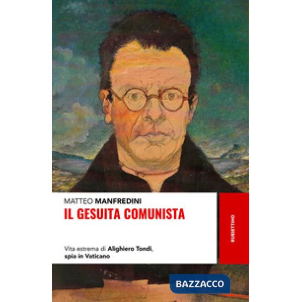 Gesuita comunista. Vita estrema di Alighieri Tondi, spia in Vaticano (Il)