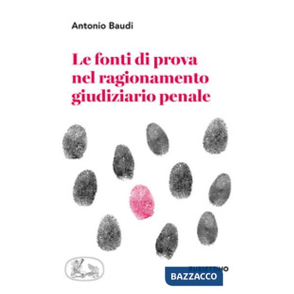 Fonti di prova nel ragionamento giudiziario penale (Le)