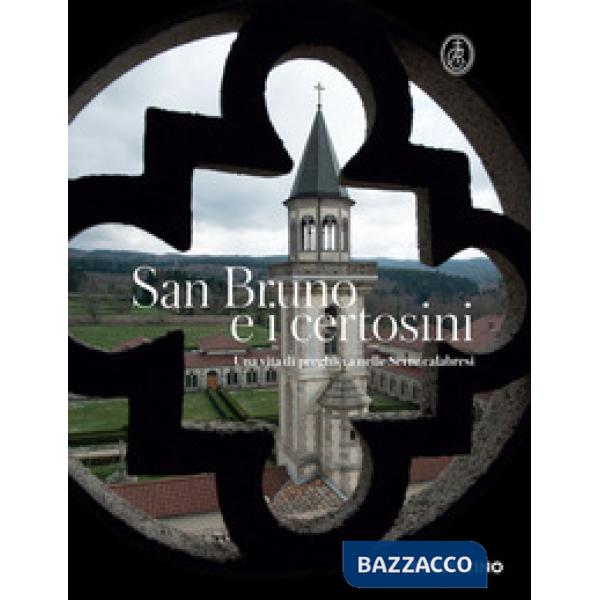 San Bruno e i certosini. Una vita di preghiera nelle Serre calabresi
