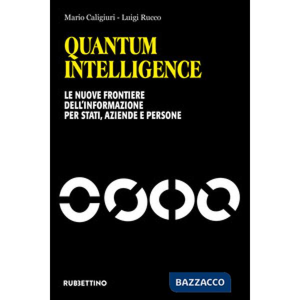 Quantum Intelligence. Le nuove frontiere dell'informazione per Stati, aziende e persone