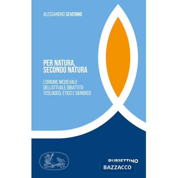 Per natura, secondo natura. L'origine medievale dell'attuale dibattito teologico, etico e giuridico
