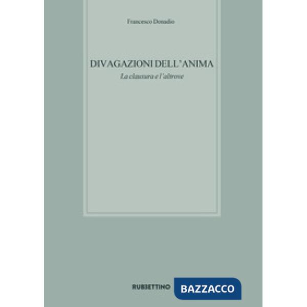 Divagazioni dell'anima. La clausura e l'altrove