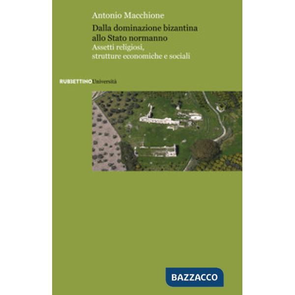 Dalla dominazione bizantina allo Stato normanno. Assetti religiosi, strutture economiche e sociali