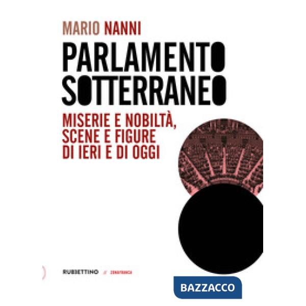 Parlamento sotterraneo. Miserie e nobiltà, scene e figure di ieri e di oggi