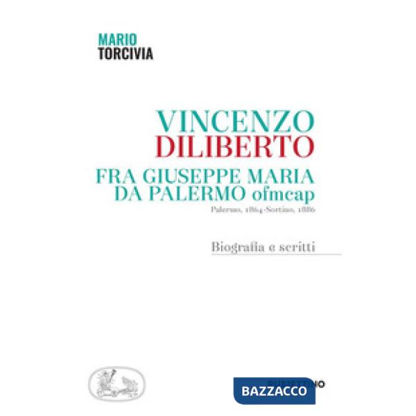 Vincenzo Diliberto. Fra Giuseppe Maria da Palermo ofmcap. Palermo, 1864-Sortino, 1886. Biografia e scritti