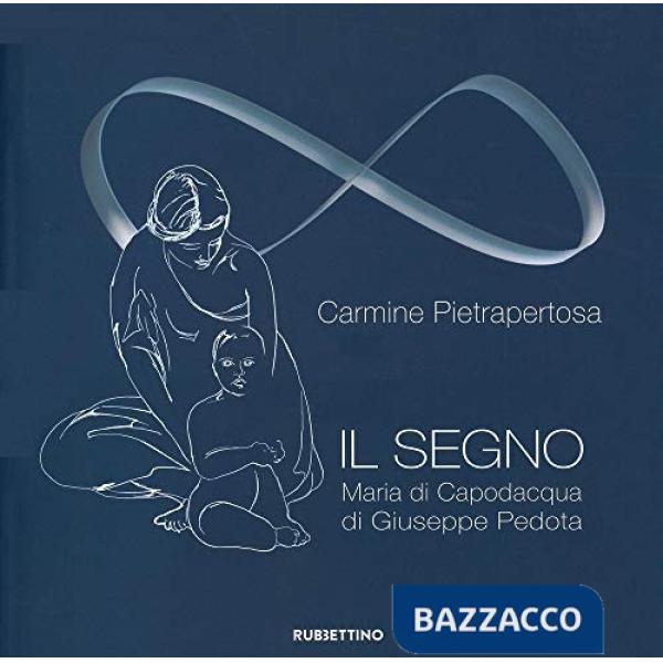 Segno. Maria di Capodacqua di Giuseppe Pedota. Ediz. a colori (Il)