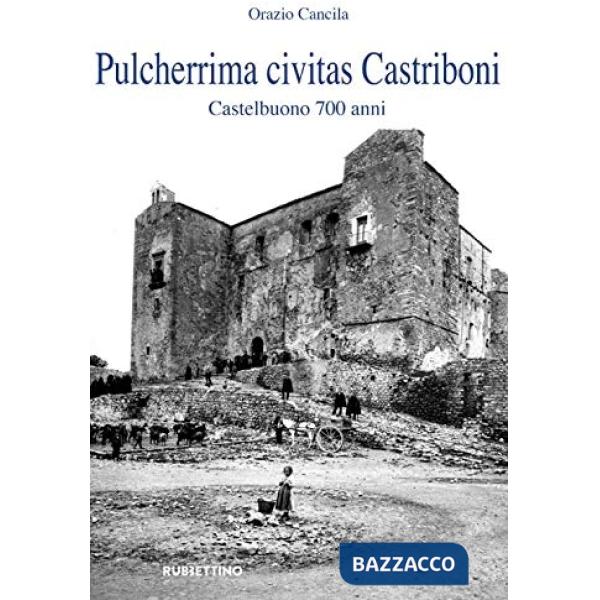 Pulcherrima civitas Castriboni. Castelbuono 700 anni