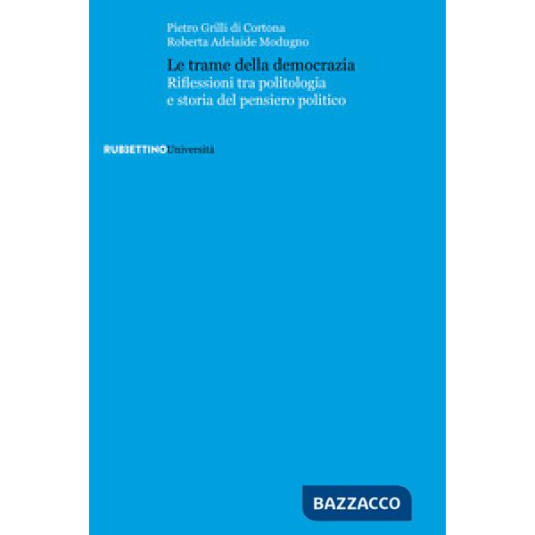 Trame della democrazia. Riflessioni tra politologia e storia del pensiero politico (Le)