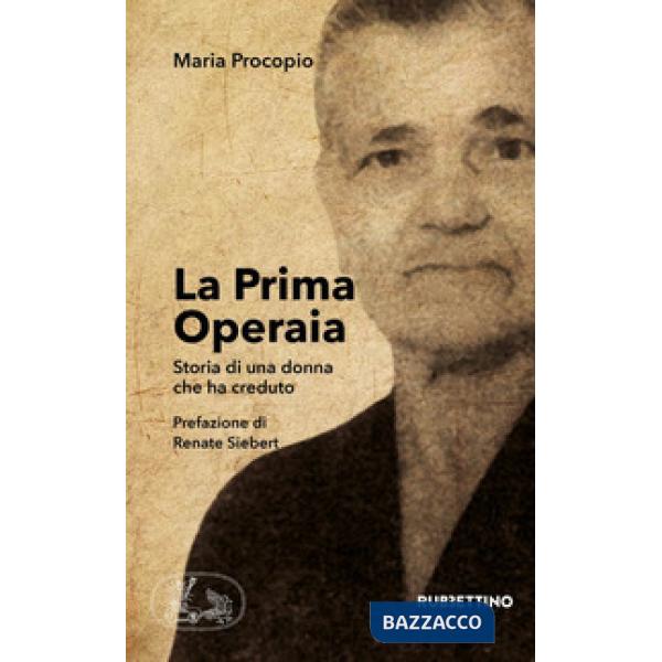 Prima operaia. Storia di una donna che ha creduto (La)