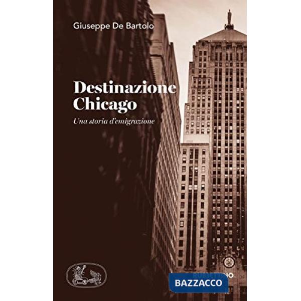 Destinazione Chicago. Una storia d'emigrazione