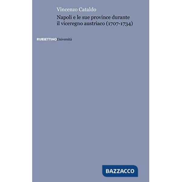 Napoli e le sue province durante il viceregno austriaco (1707-1734)