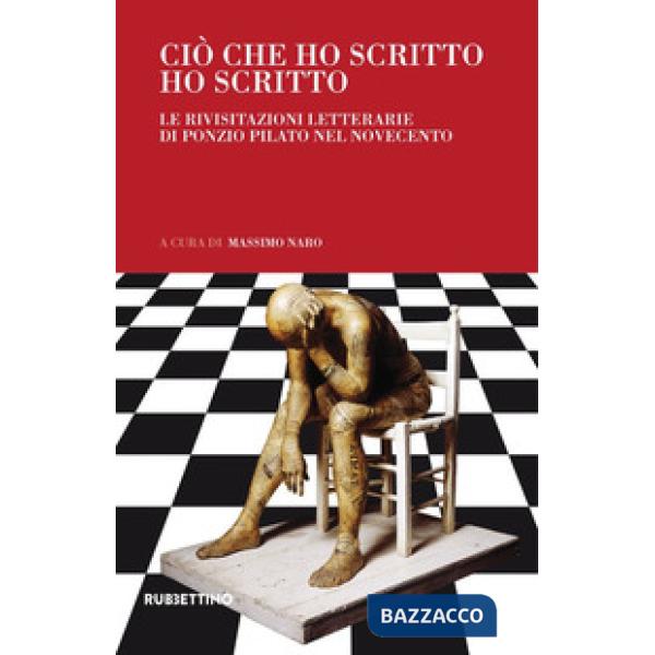 Ciò che ho scritto ho scritto. Le rivisitazioni letterarie di Ponzio Pilato nel Novecento