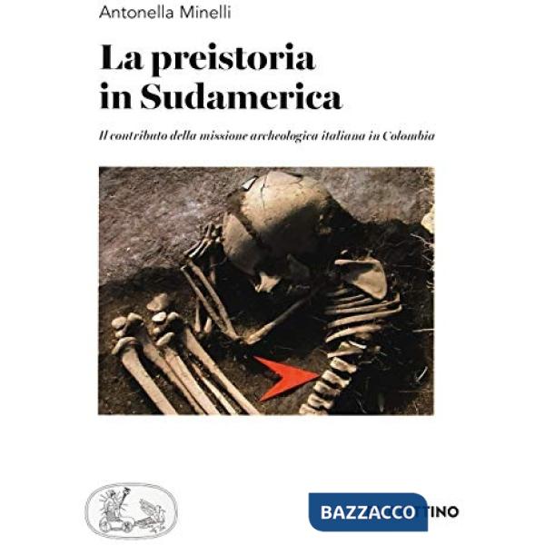 Preistoria in Sudamerica. Il contributo della missione archeologica italiana in Colombia (La)