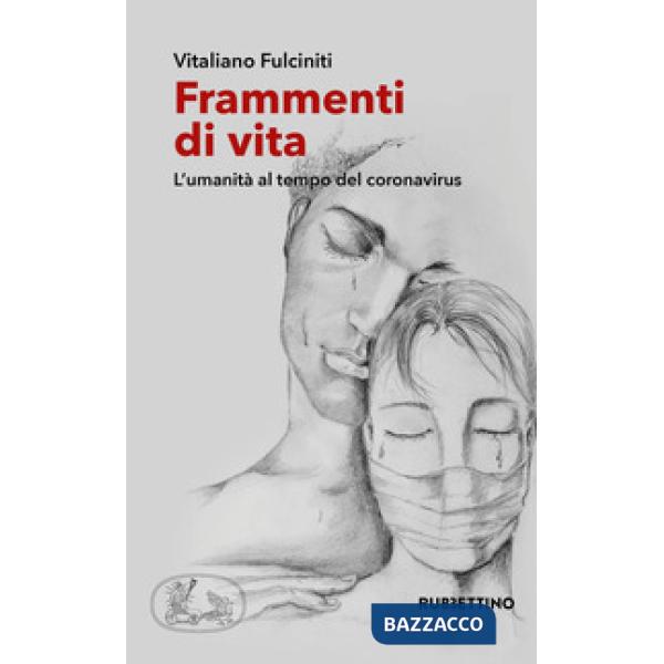 Frammenti di vita. L'umanità al tempo del coronavirus