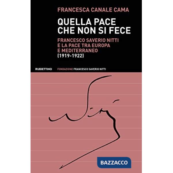 Quella pace che non si fece. Francesco Saverio Nitti e la pace tra Europa e Mediterraneo (1919-1922)