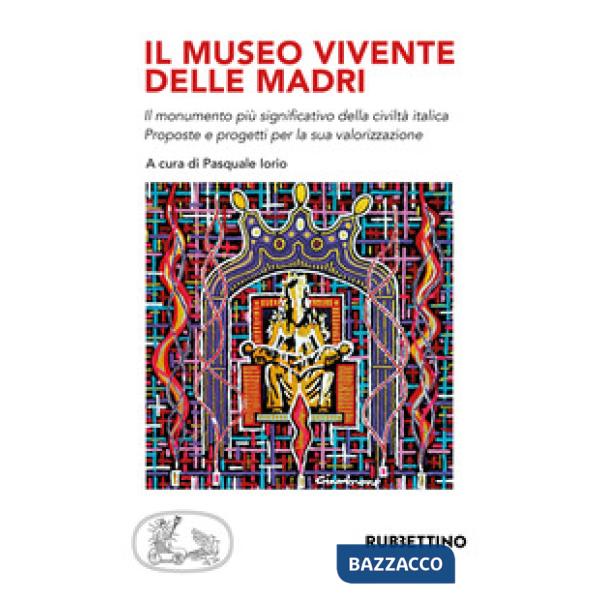 Museo vivente delle madri. Il monumento più significativo della civiltà italica. Proposte e progetti per la sua valorizzazione (
