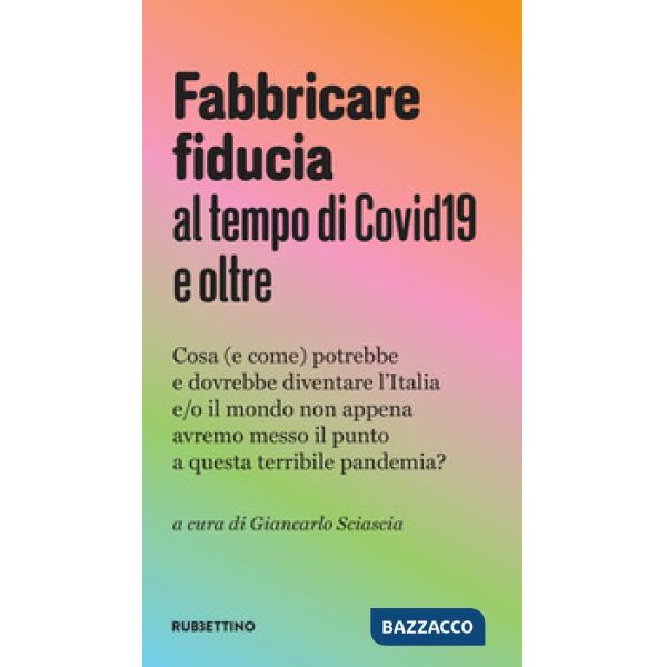 Fabbricare fiducia al tempo del Covid19 e oltre. Cosa (e come) potrebbe e dovrebbe diventare l'Italia e/o il mondo non appena av