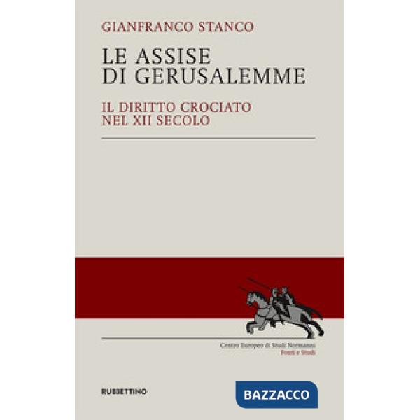 Assise di Gerusalemme. Il diritto crociato nel XII secolo (Le)